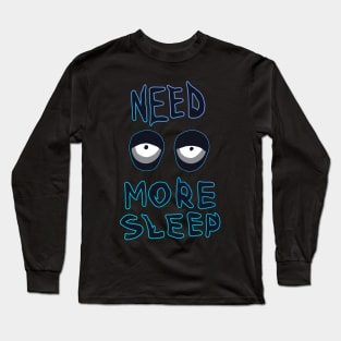 NEED MORE SLEEP Long Sleeve T-Shirt